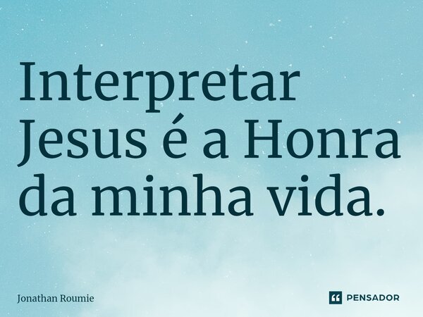 ⁠Interpretar Jesus é a Honra da minha vida.... Frase de Jonathan Roumie .