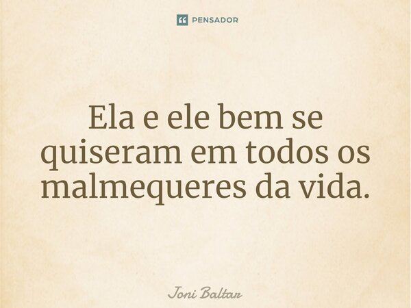 ⁠Ela e ele bem se quiseram em todos os malmequeres da vida.... Frase de Joni Baltar.