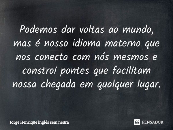 Me perdoem aqueles que pararam no Jorge Henrique inglês sem - Pensador