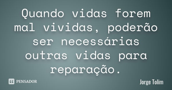 Quando você puder fazer algo, faça! Jorge Tolim - Pensador