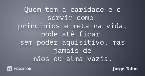 Quando você puder fazer algo, faça! Jorge Tolim - Pensador