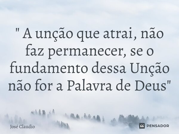 ⁠⁠" A unção que atrai, não faz permanecer, se o fundamento dessa Unção não for a Palavra de Deus"... Frase de José Claudio.
