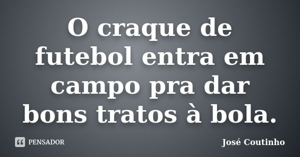 77 frases de futebol que ensinam valores e inspiram a vencer - Pensador