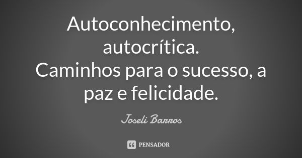 Autoconhecimento Autocrítica Caminhos Joseli Barros Pensador 4397