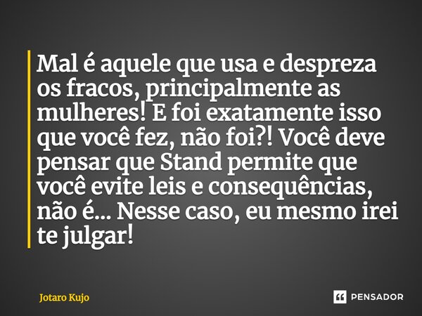 Belas palavras do Jotaro, ticket e para os fracos, os fortes conseguem  peitar de boas o desafio(P.S.: Se isso aparecer mais de uma vez, peço  desculpas, e q as vezes acaba demorando