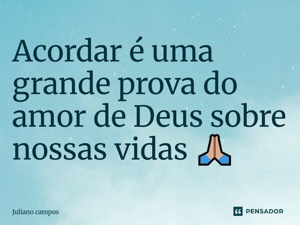 ⁠Acordar é uma grande prova do amor de Deus sobre nossas vidas 🙏🏼... Frase de Juliano campos.