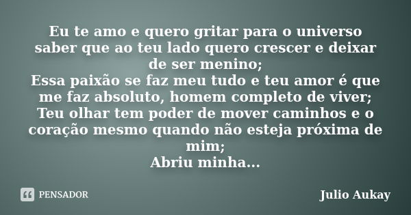 Eu Te Amo E Quero Gritar Para O Universo Julio Aukay Pensador 2402