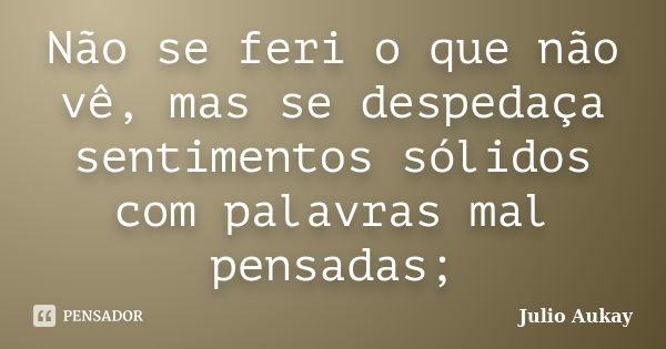 Não lamente pelo que não foi feito ou Julio Aukay - Pensador