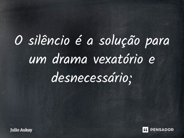 ⁠o Silêncio é A Solução Para Um Julio Aukay Pensador 0369