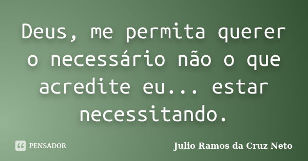 Deus Me Permita Querer O Necessário Julio Ramos Da Cruz Neto Pensador