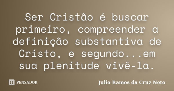 Ser Cristão é Buscar Primeiro Julio Ramos Da Cruz Neto Pensador