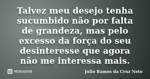 Nunca desista de seus sonhos, lembre-se Julio Ramos - Pensador