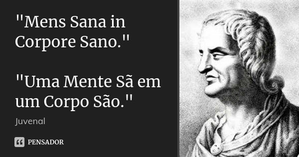 "Mens Sana in Corpore Sano."... Juvenal