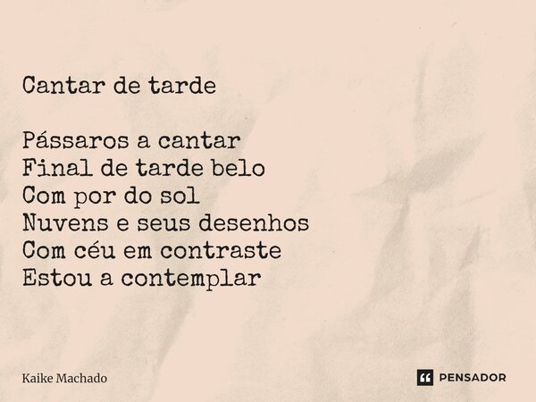 ⁠Cantar de tarde Pássaros a cantar Final de tarde belo Com por do sol Nuvens e seus desenhos Com céu em contraste Estou a contemplar... Frase de Kaike Machado.