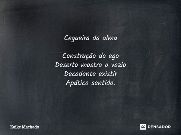 ⁠Cegueira da alma Construção do ego Deserto mostra o vazio Decadente existir Apático sentido.... Frase de Kaike Machado.