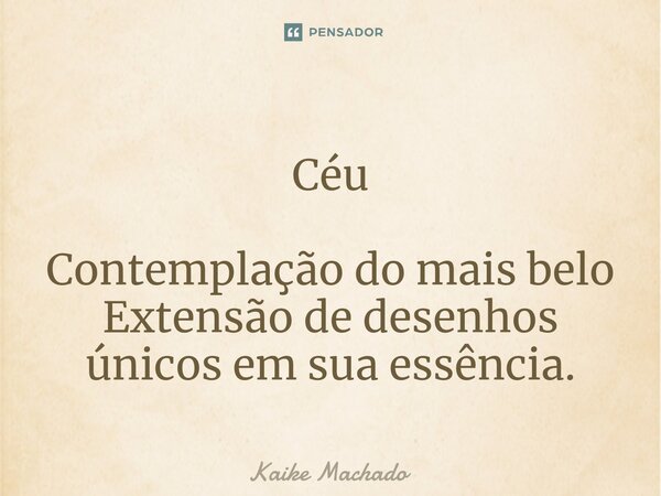 ⁠Céu Contemplação do mais belo Extensão de desenhos únicos em sua essência.... Frase de Kaike Machado.