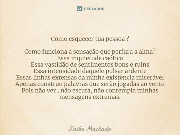 Como Esquecer Tua Pessoa Como Kaike Machado Pensador