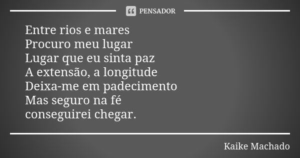 Entre Rios E Mares Procuro Meu Lugar Kaike Machado Pensador