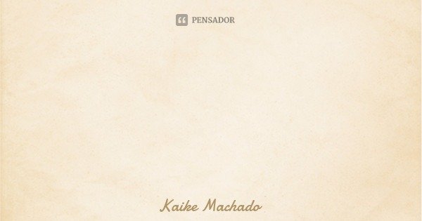 Essência é ausência... Frase de Kaike Machado.