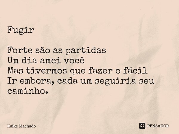 ⁠Fugir Forte são as partidas Um dia amei você Mas tivermos que fazer o fácil Ir embora, cada um seguiria seu caminho.... Frase de Kaike Machado.