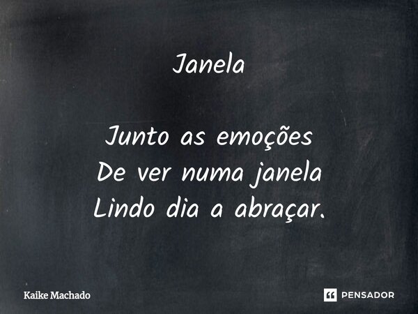 ⁠Janela Junto as emoções De ver numa janela Lindo dia a abraçar.... Frase de Kaike Machado.