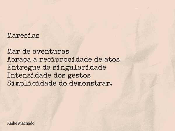 Maresias Mar de aventuras Abraça a reciprocidade de atos Entregue da singularidade Intensidade dos gestos Simplicidade do demonstrar.... Frase de Kaike Machado.