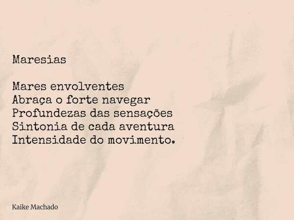 Maresias Mares envolventes Abraça o forte navegar Profundezas das sensações Sintonia de cada aventura Intensidade do movimento.... Frase de Kaike Machado.
