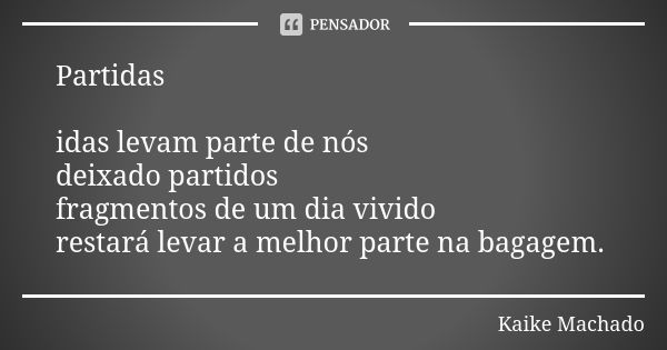 Partidas Idas Levam Parte De N S Kaike Machado Pensador