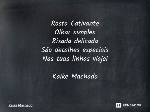 ⁠Rosto Cativante Olhar simples Risada delicada São detalhes especiais Nas tuas linhas viajei Kaike Machado... Frase de Kaike Machado.