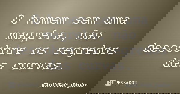 O homem sem uma magrela, não descobre os segredos das curvas.... Frase de Kalil Félix Júnior.