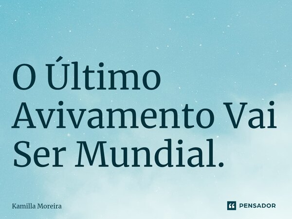 ⁠O Último Avivamento Vai Ser Mundial.... Frase de Kamilla Moreira.