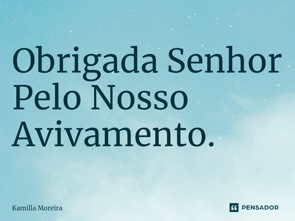 ⁠Obrigada Senhor Pelo Nosso Avivamento.... Frase de Kamilla Moreira.