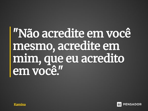 ⁠"Não acredite em você mesmo, acredite em mim, que eu acredito em você."... Frase de Kamina.