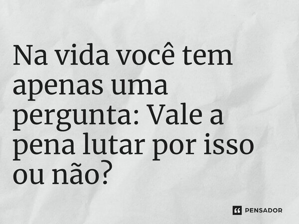 ⁠Na vida você tem apenas uma pergunta: Vale a pena lutar por isso ou não?... Frase de Karatê Kid: Lendas.