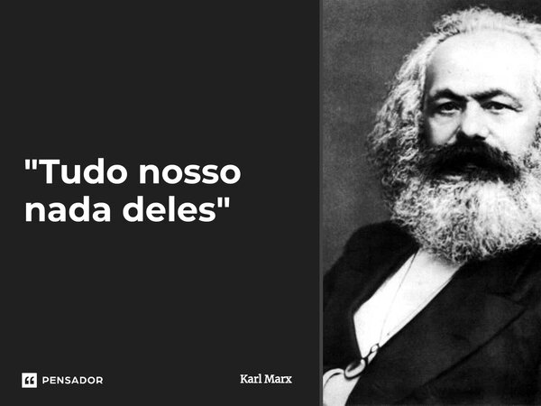 Tudo Nosso Nada Deles Karl Marx Pensador 7369