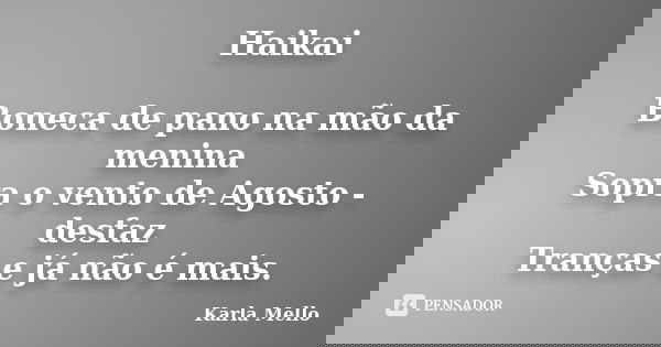 Haikai Boneca de pano na mão da menina Sopra o vento de Agosto - desfaz Tranças e já não é mais.... Frase de Karla Mello.