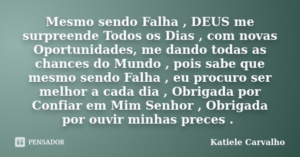 Mesmo sendo Falha, DEUS me surpreende Katiele Carvalho - Pensador