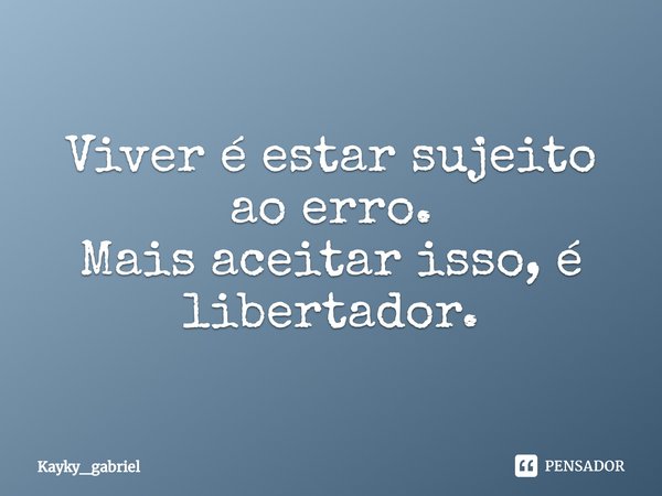 ⁠Viver é estar sujeito ao erro.
Mais aceitar isso, é libertador.... Frase de Kayky_gabriel.