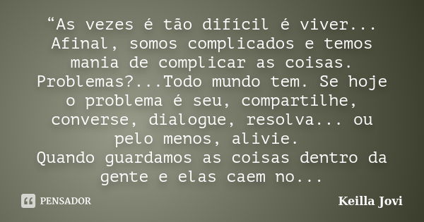 “as Vezes é Tão Difícil é Viver Keilla Jovi Pensador 