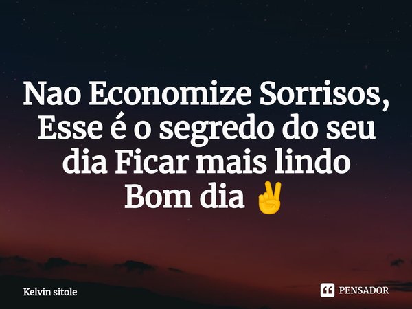 ⁠Nao Economize Sorrisos, Esse é o segredo do seu dia Ficar mais lindo
Bom dia ✌️... Frase de Kelvin Sitole.