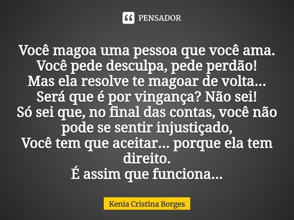 Você Magoa Uma Pessoa Que Você Ama Kenia Cristina Borges