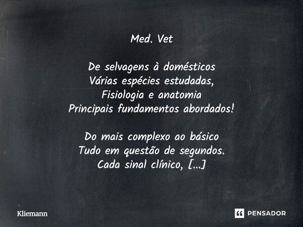 Med. Vet De selvagens à domésticos Várias espécies estudadas, Fisiologia e anatomia Principais fundamentos abordados! Do mais complexo ao básico Tudo em questã... Frase de Kliemann.