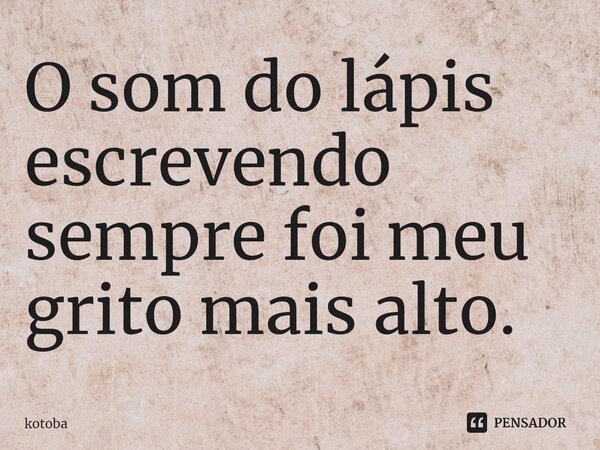 ⁠O som do lápis escrevendo sempre foi meu grito mais alto.... Frase de kotoba.