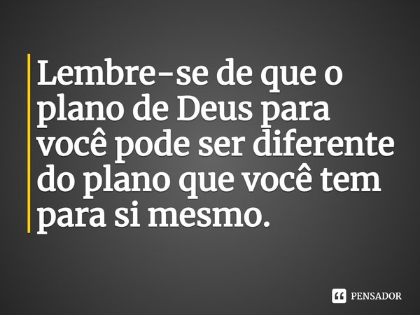 ⁠Lembre-se de que o plano de Deus para você pode ser diferente do plano que você tem para si mesmo.... Frase de Kristin Harmel.