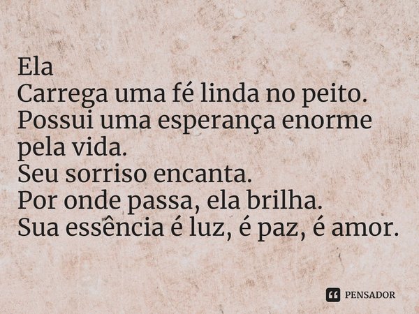 ⁠Ela Carrega uma fé linda no peito. Possui uma esperança enorme pela vida. Seu sorriso encanta. Por onde passa, ela brilha. Sua essência é luz, é paz, é amor.... Frase de Laís Carvalho - Diário Meu Oficial.