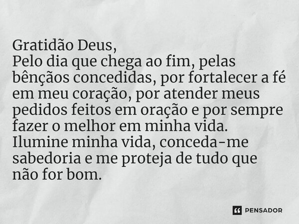 ⁠Gratidão Deus, Pelo dia que chega ao fim, pelas bênçãos concedidas, por fortalecer a fé em meu coração, por atender meus pedidos feitos em oração e por sempre ... Frase de Laís Carvalho - Diário Meu Oficial.