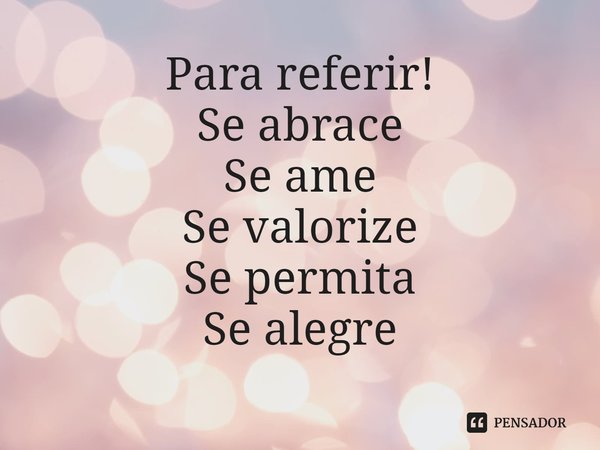 ⁠Para referir!
Se abrace
Se ame
Se valorize
Se permita
Se alegre... Frase de Laís Carvalho - Diário Meu Oficial.