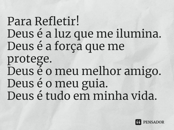 ⁠Para Refletir!
Deus é a luz que me ilumina.
Deus é a força que me protege.
Deus é o meu melhor amigo.
Deus é o meu guia.
Deus é tudo em minha vida.... Frase de Laís Carvalho - Diário Meu Oficial.