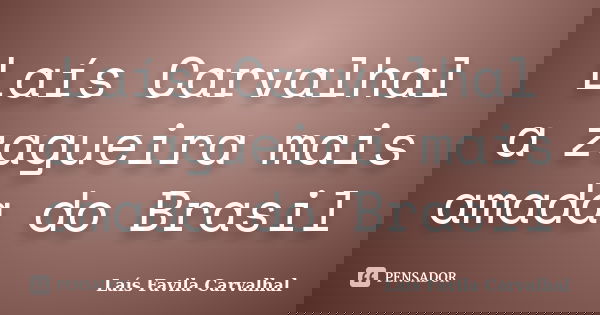 Laís Carvalhal a zagueira mais amada do Brasil... Frase de Laís Favila Carvalhal.