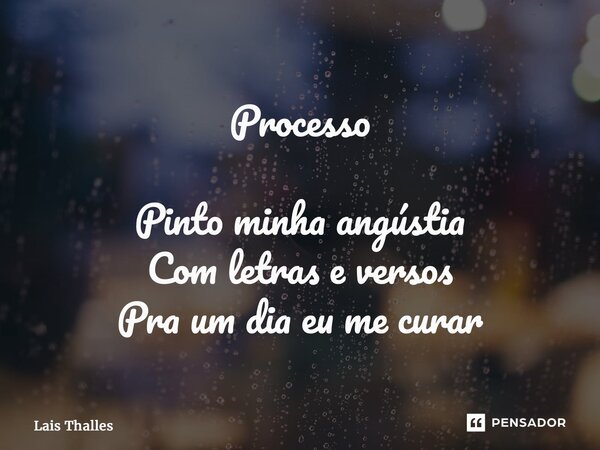 Processo⁠ Pinto minha angústia Com letras e versos Pra um dia eu me curar... Frase de Laís Thalles.